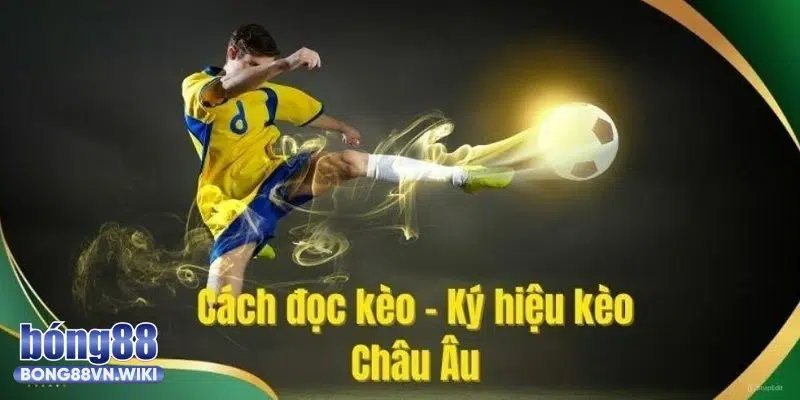 Kèo châu Âu là gì? Bong88 chia sẻ công thức tính tiền kèo 1X2 hiệu quả Các lựa chọn khi chốt kèo