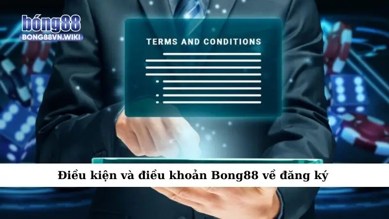 Điều kiện và điều khoản Điều kiện và điều khoản Bong88 về đăng ký