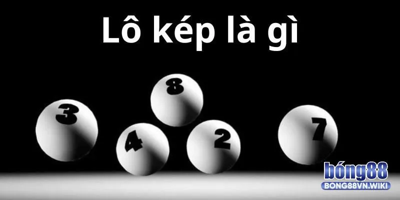 Lô kép – Khái niệm & bí quyết soi cầu chuẩn từ cao thủ Giải mã định nghĩa lô đề kép
