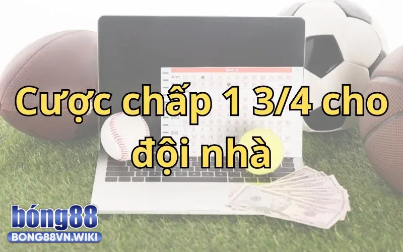 Kèo chấp 1 3/4 - Bong88 hướng dẫn đọc chính xác và tính tiền thắng Hướng dẫn đọc kèo khi muốn cược vào đội chủ nhà