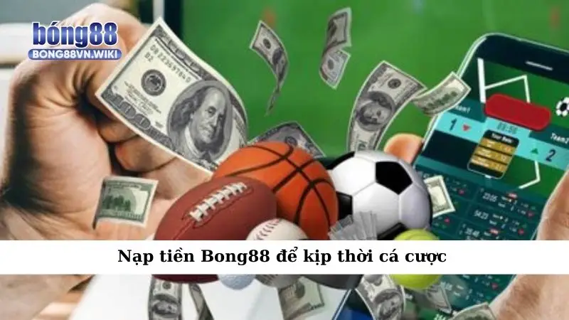 Nạp tiền Bong88 dễ dàng – Bí kíp không thể bỏ lỡ Nạp tiền Bong88 để kịp thời cá cược