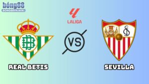 Nhận định Real Betis vs Sevilla
