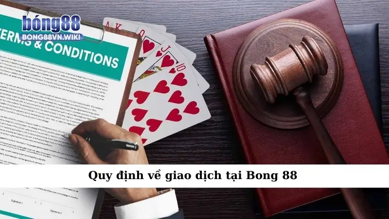 Điều kiện và điều khoản Quy định về giao dịch tại Bong 88