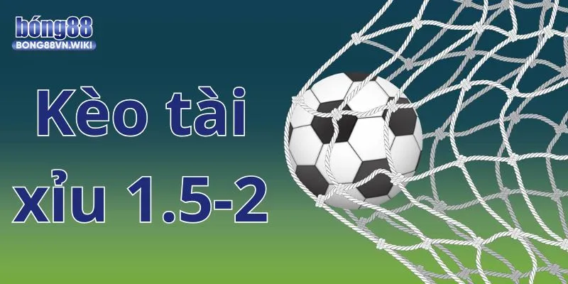 Kèo tài xỉu 1.5-2: Bong88 hướng dẫn đọc kèo và ví dụ minh họa Tổng quan về hình thức cược O/U 1.75